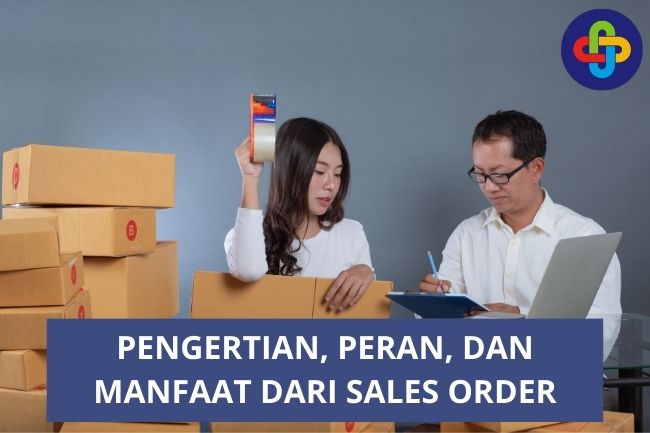 Pengertian, Peran, dan Manfaat dari Sales Order